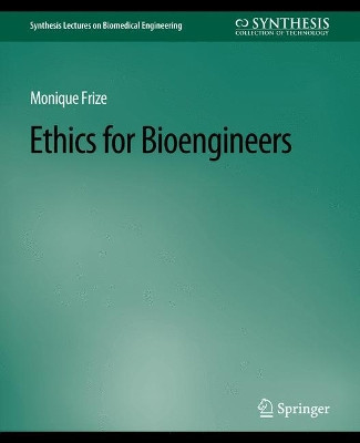 Ethics for Bioengineers by Monique Frize 9783031005183