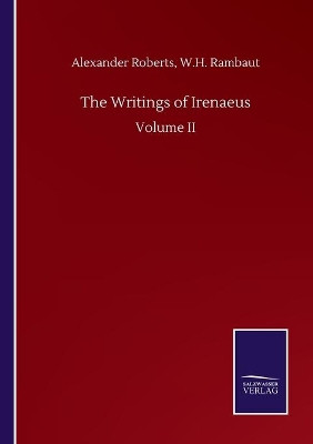 The Writings of Irenaeus: Volume II by Alexander Rambaut W H Roberts 9783846056301