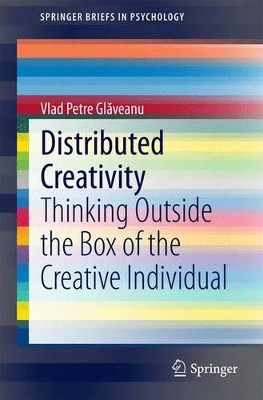 Distributed Creativity: Thinking Outside the Box of the Creative Individual by Vlad Petre Glaveanu 9783319054339