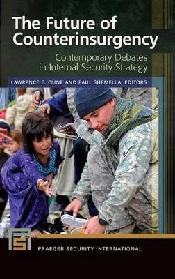The Future of Counterinsurgency: Contemporary Debates in Internal Security Strategy by Lawrence E. Cline 9781440832994
