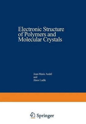 Electronic Structure of Polymers and Molecular Crystals by Jean-Marie Andre 9781475703214