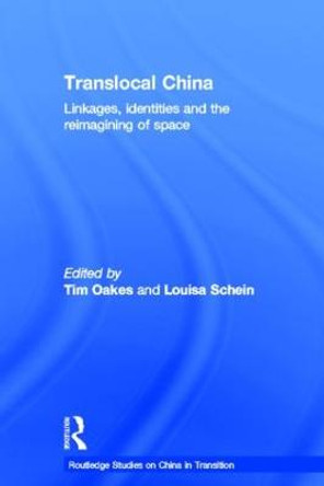 Translocal China: Linkages, Identities and the Reimagining of Space by Tim Oakes