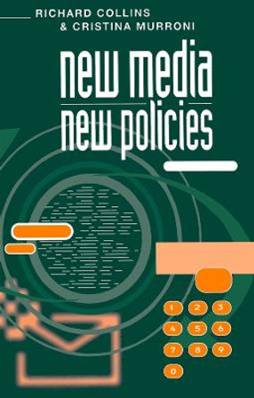 New Media, New Policies: Media and Communications Strategy for the Future by Cristina Murroni