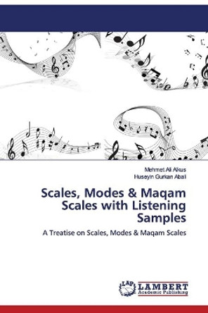 Scales, Modes & Maqam Scales with Listening Samples by Mehmet Ali Alkus 9783659124204 Scales, Modes & Maqam Scales with Listening Samples by Mehmet Ali Alkus 9783659124204