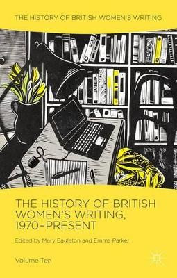 The History of British Women's Writing, 1970-Present: Volume Ten by Mary Eagleton 9781137294807