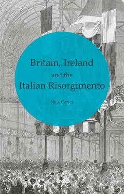 Britain, Ireland and the Italian Risorgimento by N. Carter 9781137297716