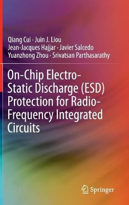 On-Chip Electro-Static Discharge (ESD) Protection for Radio-Frequency Integrated Circuits by Qiang Cui 9783319108186