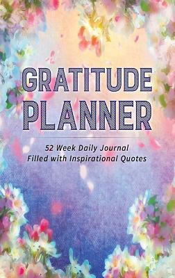 Gratitude Planner: 52 Week Daily Journal Filled With Inspirational Quotes by Brenda Nathan 9781952358197