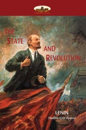The State and Revolution: Lenin's explanation of Communist Society by Lenin Lenin 9781911405290