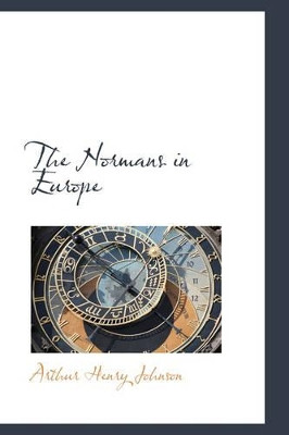 The Normans in Europe by Arthur Henry Johnson 9781103328475