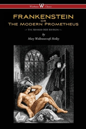 FRANKENSTEIN or The Modern Prometheus (The Revised 1831 Edition - Wisehouse Classics) by Mary Wollstonecraft Shelley 9789176370711