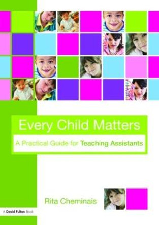 Every Child Matters: A Practical Guide for Teaching Assistants by Rita Cheminais