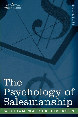 The Psychology of Salesmanship by William Walker Atkinson 9781605201016