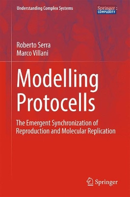Modelling Protocells: The Emergent Synchronization of Reproduction and Molecular Replication by Roberto Serra 9789402411584