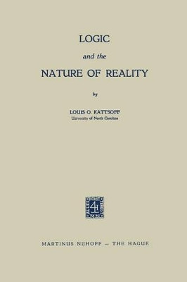 Logic and the Nature of Reality by Louis O. Kattsoff 9789401185332