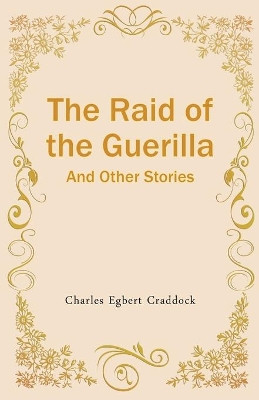 The Raid of the Guerilla And Other Stories by Charles Craddock Egbert 9789355220905