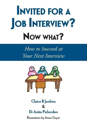 Invited for a Job Interview? Now What?: How to Succeed at Your Next Interview by Claire B Jenkins 9781999765408