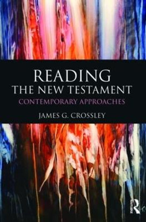 Reading the New Testament: Contemporary Approaches by James G. Crossley