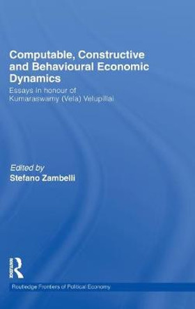 Computable, Constructive and Behavioural Economic Dynamics: Essays in Honour of Kumaraswamy (Vela) Velupillai by Stefano Zambelli