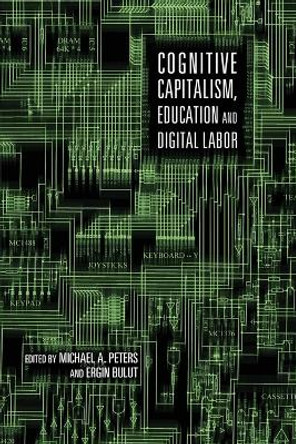 Cognitive Capitalism, Education and Digital Labor by Michael A. Peters 9781433109812