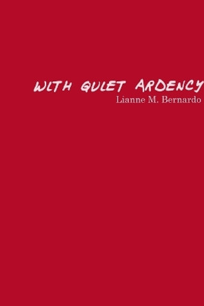 With Quiet Ardency by Lianne Bernardo 9781775043126