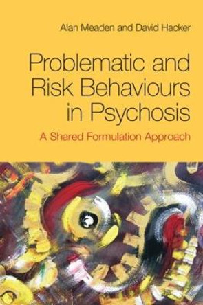 Problematic and Risk Behaviours in Psychosis: A Shared Formulation Approach by Alan Meaden