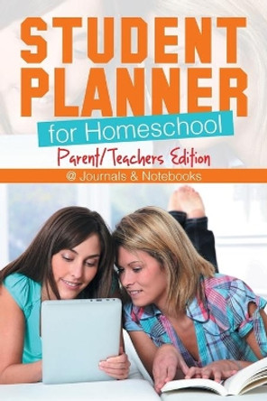 Student Planner for Homeschool (Parent/Teachers Edition) by @Journals Notebooks 9781541910010