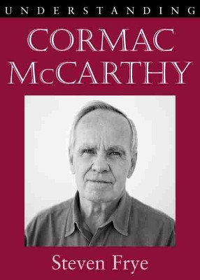 Understanding Cormac McCarthy by Steven Frye 9781611170184