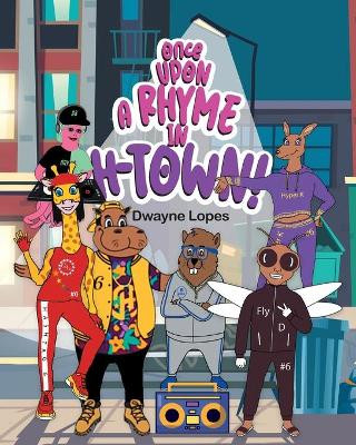 Once Upon a Rhyme in H-Town! by Dwayne Lopes 9781956696172