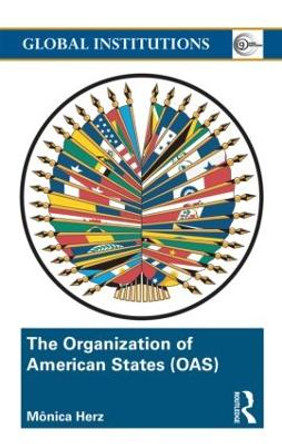 The Organization of American States (OAS): Global Governance Away From the Media by Monica Herz