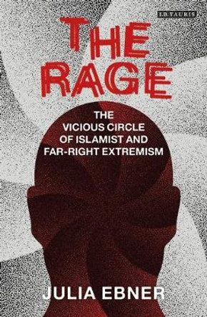 The Rage: The Vicious Circle of Islamist and Far-Right Extremism by Julia Ebner
