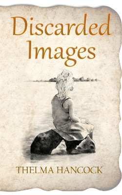 Discarded Images by Thelma Hancock 9781910077139