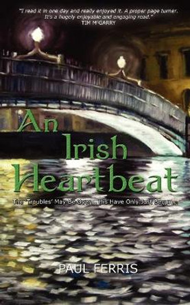 An Irish Heartbeat by Paul Ferris 9781907652264