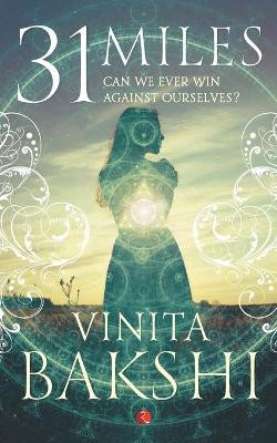31 Miles: Can We Ever Win Against Ourselves? by VINITA  BAKSHI 9788129142290