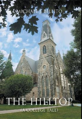 The Hilltop (A College Tale) by Michael J Bellito 9781949483031
