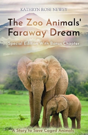 The The Zoo Animals' Faraway Dream (Special Edition): A Story to Save Caged Animals by Kathryn Rose Newey 9781789264982