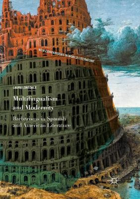 Multilingualism and Modernity: Barbarisms in Spanish and American Literature by Laura Lonsdale 9783319884134