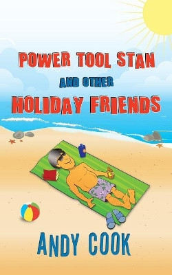 Power Tool Stan and Other Holiday Friends by Andy Cook 9781787197374