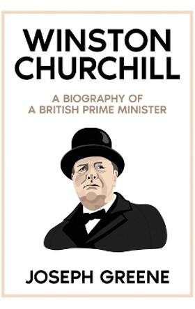 Winston Churchill: A Biography of a British Prime Minister by Joseph Greene 9781959018674
