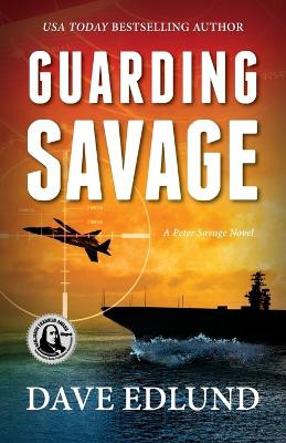 Guarding Savage: A Peter Savage Novel by Dave Edlund 9781611532432