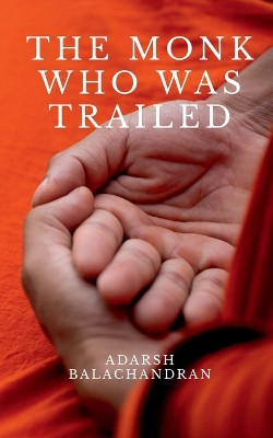 The Monk Who Was Trailed by Adarsh Balachandran 9798889519027