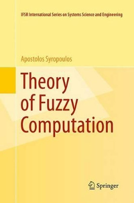 Theory of Fuzzy Computation by Apostolos Syropoulos 9781493943623