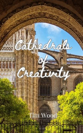 Cathedrals of Creativity by Tim Wood 9789916880517
