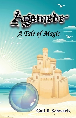Agamede, a Tale of Magic by Gail B Schwartz 9781938281426
