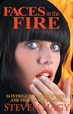 Faces in the Fire by Steven Hagy 9781595945594