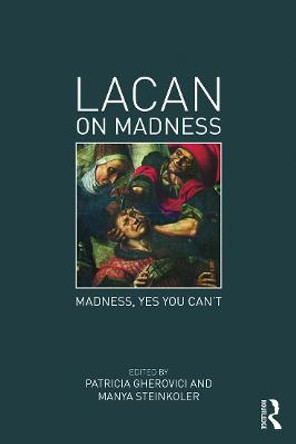 Lacan on Madness: Madness, yes you can't by Patricia Gherovici