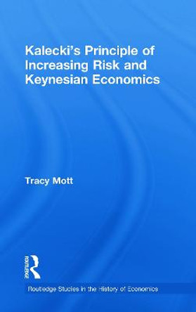 Kalecki's Principle of Increasing Risk and Keynesian Economics by Tracy Mott