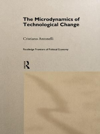 Microdynamics of Technological Change by Cristiano Antonelli