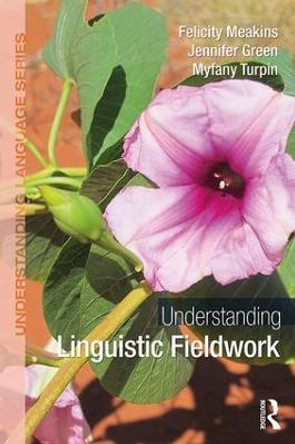 Understanding Linguistic Fieldwork by Felicity Meakins