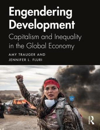 Engendering Development: Capitalism and Inequality in the Global Economy by Amy Trauger